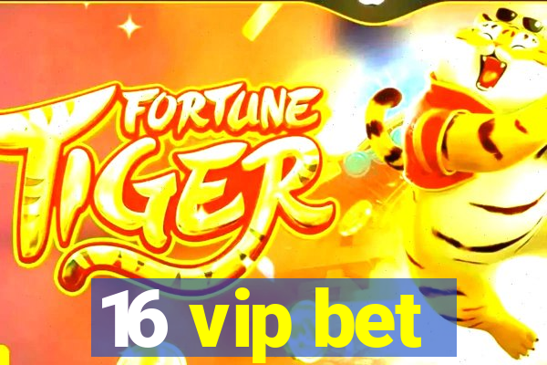 16 vip bet